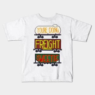 You're doing freight sweetie Kids T-Shirt